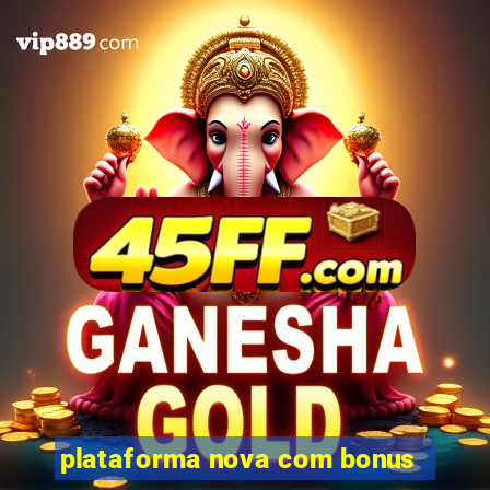 plataforma nova com bonus
